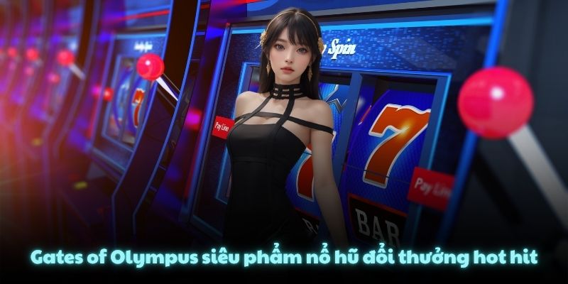 Gates of Olympus siêu phẩm nổ hũ đổi thưởng hot hit